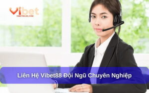 Tổng hợp cách liên hệ Vibet88 nhanh và hiệu quả