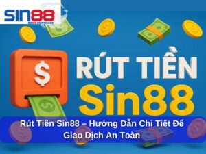 Rút Tiền Sin88 – Hướng Dẫn Chi Tiết Dành Cho Người Mới