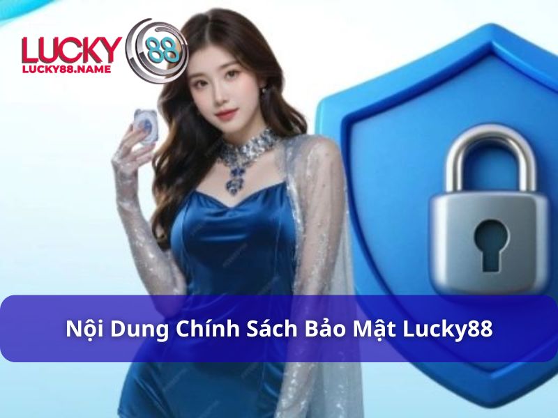 Nội dung của Chính sách bảo mật Lucky88