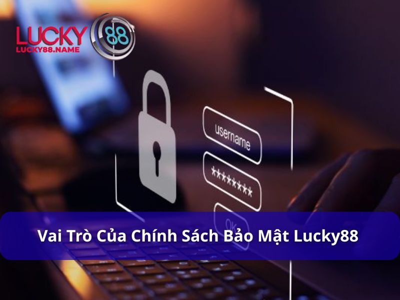 Vai trò của Chính sách bảo mật Lucky88